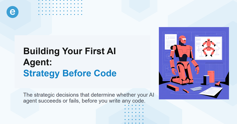 Building Your First AI Agent: Strategy Before Code