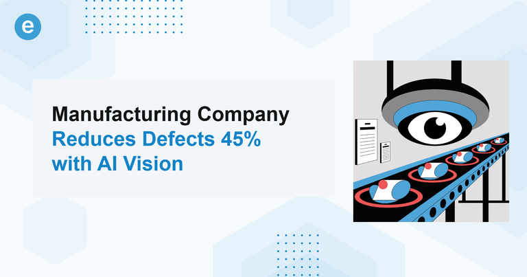 Manufacturing Company Reduces Defects 45% with AI Vision